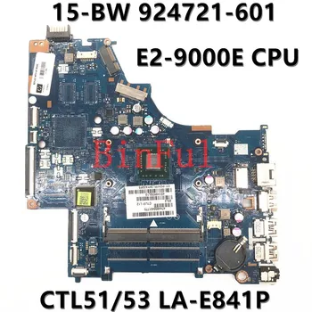  924721-601 924721-501 924721-001 дънна Платка за HP 15-BW дънна Платка на лаптоп CTL51/53 LA-E841P с процесор E2-9000E 100% напълно тестван
