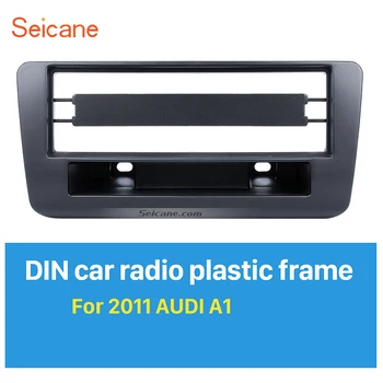 Seicane 1Din Автомагнитола инсталиране на Таблото на Престилка за 2011 Audi A1 Завърши Инсталацията на Рамката на Съраунд на DVD Стерео Панел Монтажен комплект